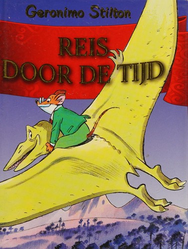 Geronimo Stilton: Reis door de tijd (Dutch language, 2014, De Wakkere Muis)