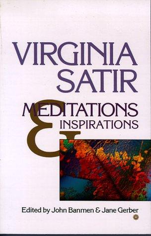 Virginia Satir: Meditations & inspirations (1985, Celestial Arts)