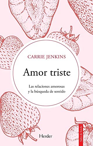 Carrie Jenkins: Amor triste. Las relaciones amorosas y la búsqueda de sentido (Paperback, Herder)