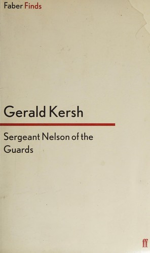 Gerald Kersh: Sergeant Nelson of the Guards (2013, Faber and Faber)