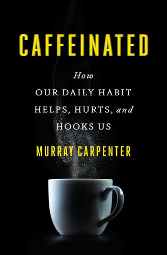 Murray Carpenter: Caffeinated (Hardcover, 2014, Hudson Street Press : published by the Penguin Group)
