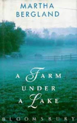 Martha Bergland: A Farm Under a Lake (Hardcover, 1991, Bloomsbury)
