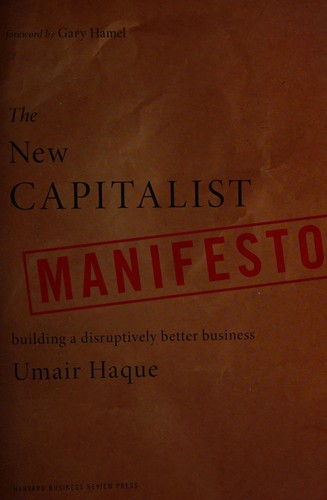 Umair Haque: The new capitalist manifesto (2011, Harvard Business Press)
