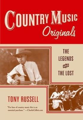 Tony Russell: Country Music Originals : The Legends and the Lost (2010, Oxford University Press)