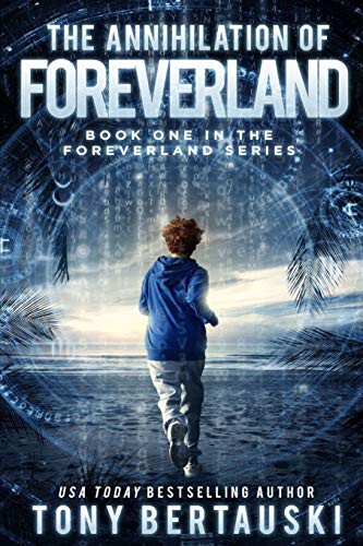 Bertauski Tony: The Annihilation of Foreverland (Paperback, 2019, Tony Bertauski)