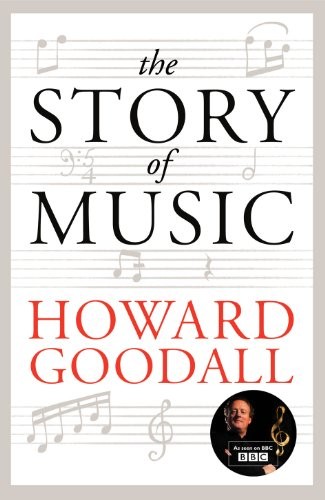 Howard Goodall: The Story of Music (2013, Chatto & Windus)