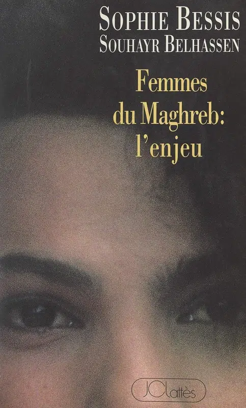 Sophie Bessis, Souhayr Belhassen: Femmes du Maghreb : l'enjeu (EBook, French language, 2019, JC Lattès)