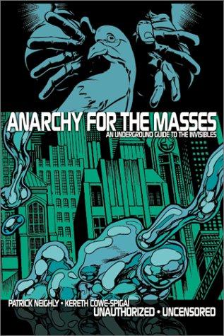 Patrick Neighly, Kereth Cowe-Spigai: Anarchy for the Masses (Paperback, 2002, Disinformation Company, Mad Yak Press)