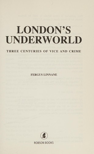 FERGUS LINNANE: LONDON'S UNDERWORLD: THREE CENTURIES OF VICE AND CRIME. (Undetermined language, 2003, ROBSON)