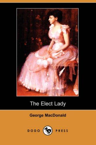 George MacDonald: The Elect Lady (Dodo Press) (Paperback, Dodo Press)