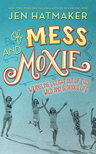 Jen Hatmaker: Of Mess and Moxie (AudiobookFormat, 2017, Thomas Nelson on Brilliance Audio)