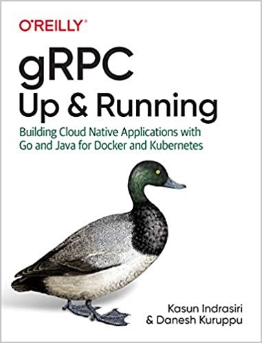Kasun Indrasiri, Danesh Kuruppu: GRPC : Up and Running (2020, O'Reilly Media, Incorporated)