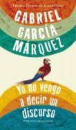 Gabriel García Márquez: Yo no vengo a decir un discurso (2010, Mondadori)