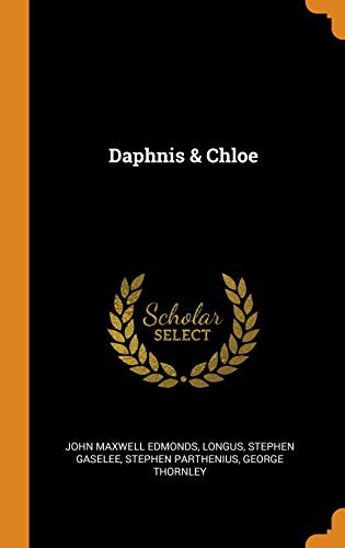 Longus, John Maxwell Edmonds, Stephen Gaselee: Daphnis & Chloe (Hardcover, 2018, Franklin Classics Trade Press)
