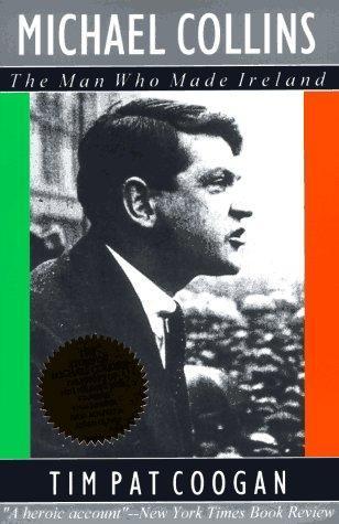 Tim Pat Coogan: Michael Collins : The Man Who Made Ireland (1996)