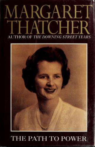 Margaret Thatcher: The path to power (1995, HarperCollins)