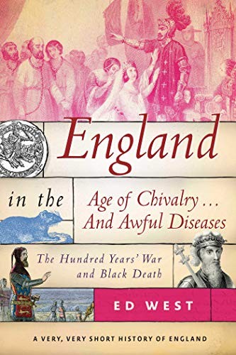 Ed West: England in the Age of Chivalry . . . And Awful Diseases (Hardcover, 2018, Skyhorse)