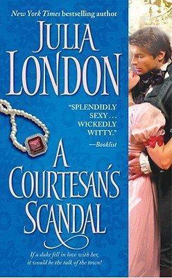 Julia London: A Courtesan's Scandal (The Scandalous Series, #3) (2009)