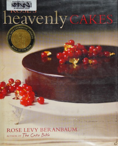 Rose Levy Beranbaum: Rose's heavenly cakes (2008, J. Wiley)
