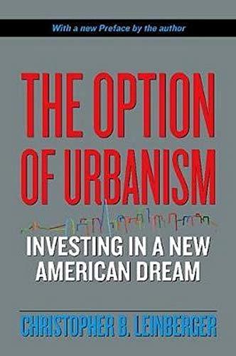 Christopher B Leinberger: The Option of Urbanism : Investing in a New American Dream (2008)