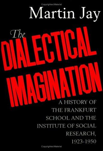 Martin Jay: The dialectical imagination (1996, University of California Press)