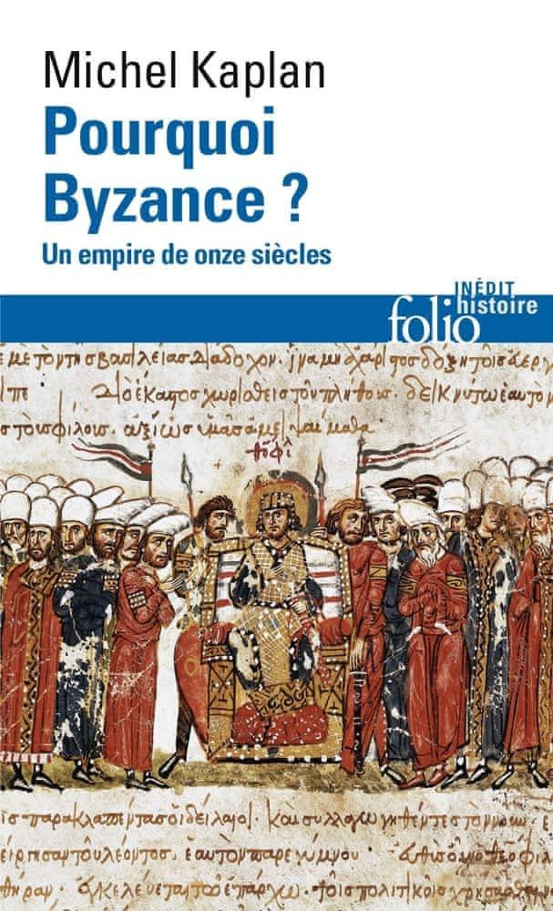 Michel Kaplan: Pourquoi Byzance ? : un empire de onze siècles (French language, 2016, Éditions Gallimard)