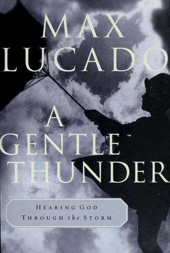 Max Lucado: A gentle thunder (1995, Word Pub.)