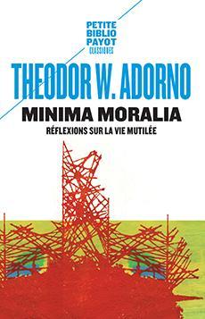 Theodor W. Adorno: Minima moralia : réflexions sur la vie mutilée (French language, Payot)