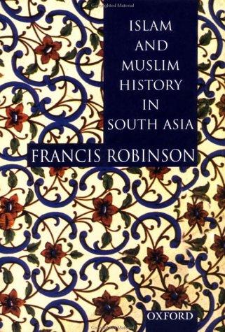 Francis Robinson: Islam and Muslim history in South Asia (2000, Oxford University Press)