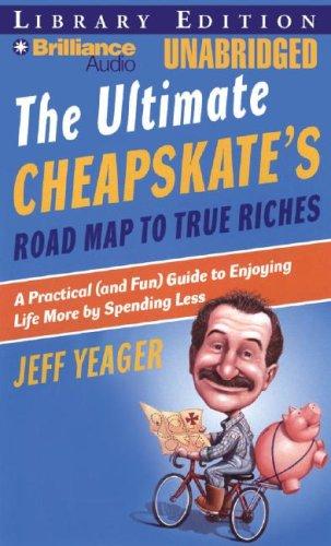 Jeff Yeager: Ultimate Cheapskates Road Map to True Riches, The (AudiobookFormat, 2007, Brilliance Audio on CD Unabridged Lib Ed)