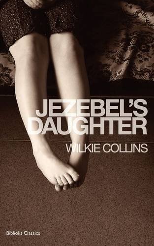 Wilkie Collins: Jezebel's Daughter (Paperback, 2010, Bibliolis Books)