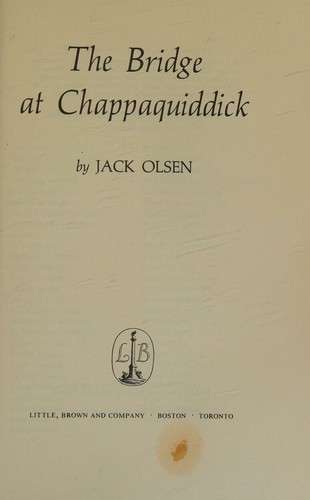 Jack Olsen: The Bridge at Chappaquiddick (1970, Little Brown)