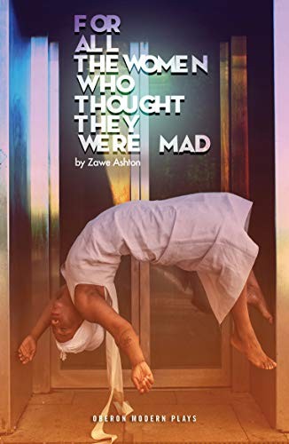 Zawe Ashton: For All the Women Who Thought They Were Mad (2019, Oberon Books, Limited, Oberon Books)