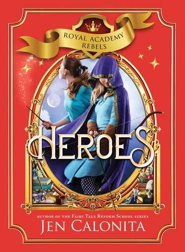 Jen Calonita: Heroes (Royal Academy Rebels Book 3) (2021, Sourcebooks, Incorporated)