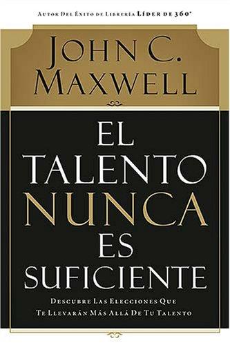 John C. Maxwell: El talento nunca es suficiente (Paperback, Spanish language, Grupo Nelson)