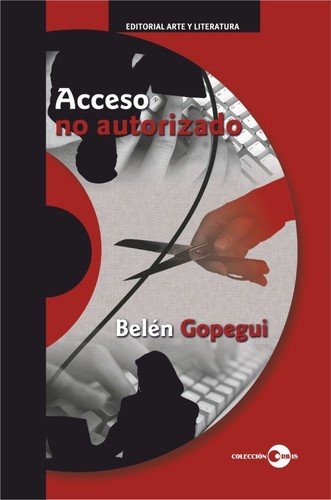 Belén Gopegui: Acceso no autorizado (2013, Editorial Arte y Literatura)