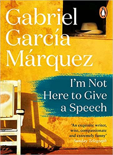 Gabriel García Márquez: I Am Not Here to Give a Speech (2018, Penguin Books, Limited)