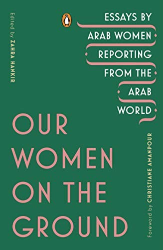 Zahra Hankir, Christiane Amanpour: Our Women on the Ground (2019, Penguin Books)