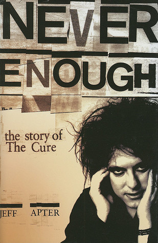 Jeff Apter: Never Enough: The Story of The Cure (Omnibus Press)