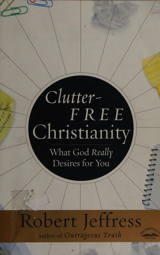 Rober Jeffress: Clutter-free Christianity (2009, Waterbrook Press)