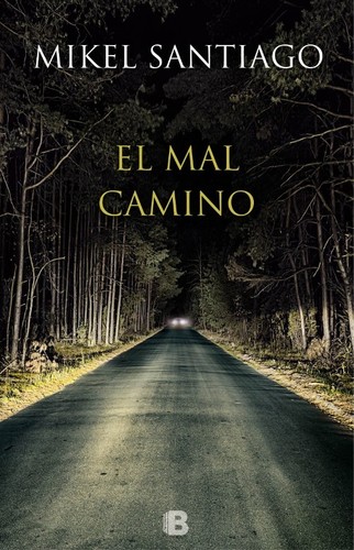 Mikel Santiago: El mal camino (2015, Ediciones B)