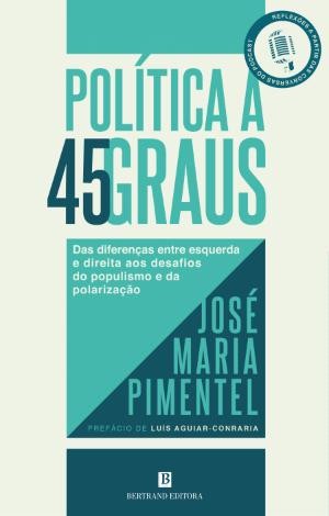 José Maria Pimentel: Política a 45 Graus (Paperback, Portuguese language, 2022, Bertrand)