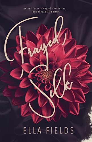 Ella Fields: Frayed Silk (Paperback, 2017, CreateSpace Independent Publishing Platform)