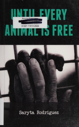 Saryta Rodriguez: Until Every Animal Is Free (2015, Vegan Publishers)