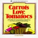 Louise Riotte: Carrots love tomatoes (1981, Garden Way Pub.)