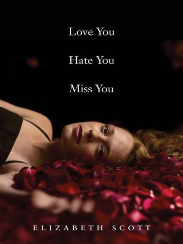 Elizabeth Scott: Love You Hate You Miss You (EBook, 2009, HarperCollins)