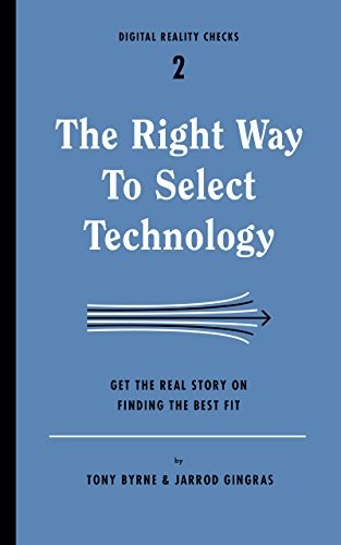 Tony Byrne, Jarrod Gingras: The Right Way to Select Technology (Paperback, Digital Reality Checks)