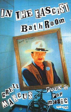 Greil Marcus: In the fascist bathroom (Paperback, 1993, Harvard University Press)