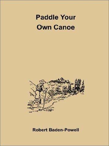 Robert Stephenson Smyth Baden-Powell, Baron Baden-Powell of Gilwell: Paddle Your Own Canoe (Paperback, Stevens Publishing)