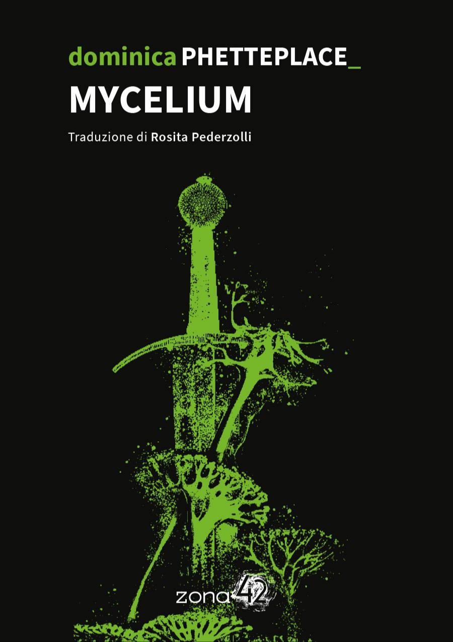 Dominica Phetteplace: MYCELIUM (Italian language, Zona 42)